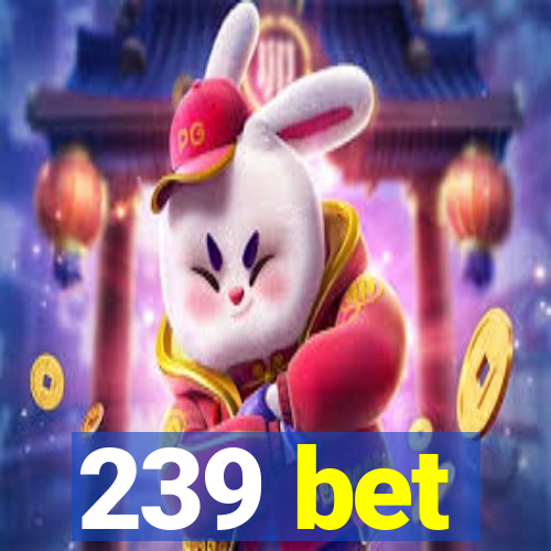 239 bet